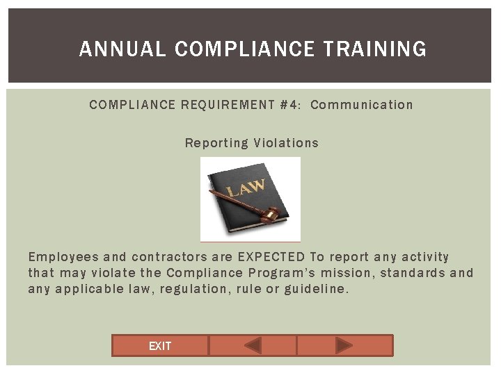 ANNUAL COMPLIANCE TRAINING COMPLIANCE REQUIREMENT #4: Communication Reporting Violations Employees and contractors are EXPECTED