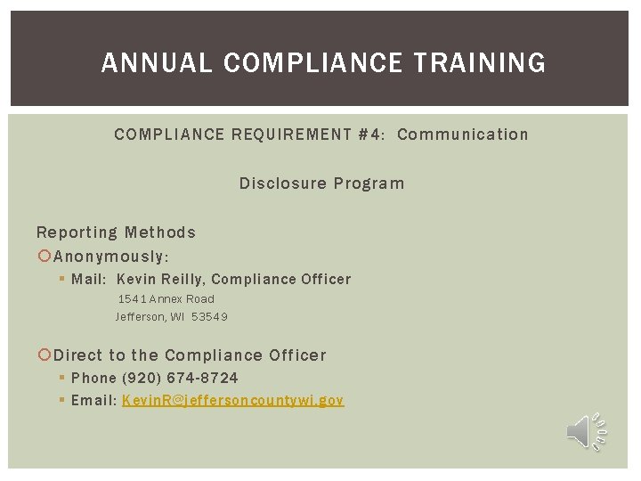 ANNUAL COMPLIANCE TRAINING COMPLIANCE REQUIREMENT #4: Communication Disclosure Program Reporting Methods Anonymously: § Mail:
