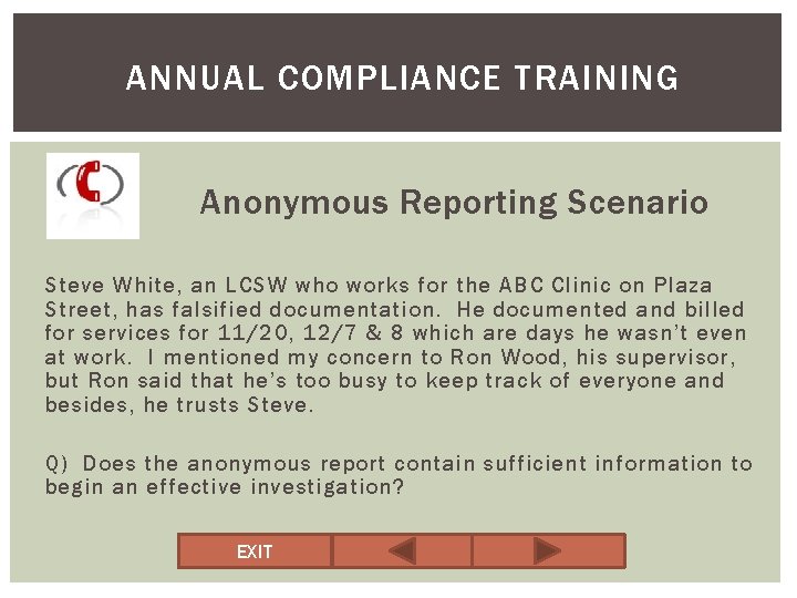 ANNUAL COMPLIANCE TRAINING Anonymous Reporting Scenario Steve White, an LCSW who works for the