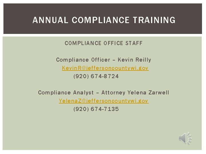 ANNUAL COMPLIANCE TRAINING COMPLIANCE OFFICE STAFF Compliance Officer – Kevin Reilly Kevin. R@jeffersoncountywi. gov