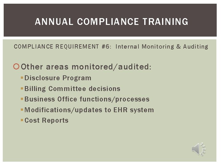 ANNUAL COMPLIANCE TRAINING COMPLIANCE REQUIREMENT #6: Internal Monitoring & Auditing Other areas monitored/audited: §
