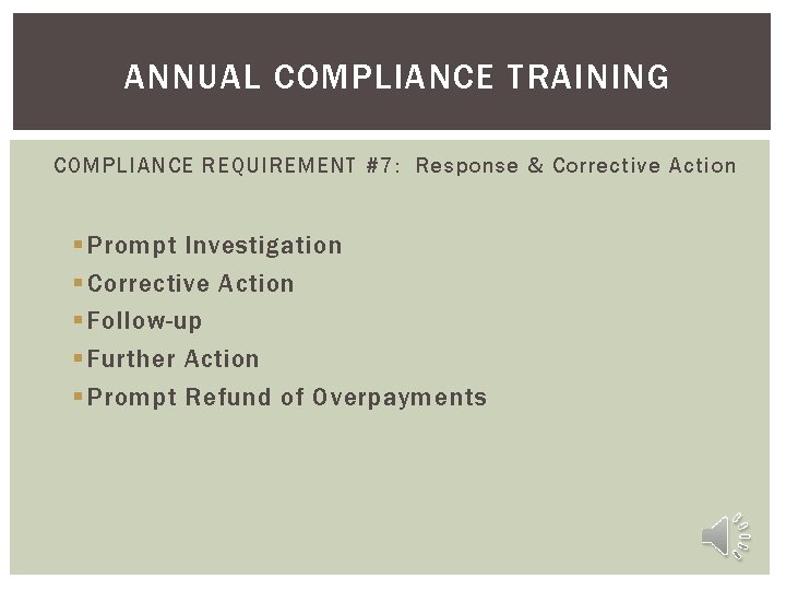 ANNUAL COMPLIANCE TRAINING COMPLIANCE REQUIREMENT #7: Response & Corrective Action § Prompt Investigation §