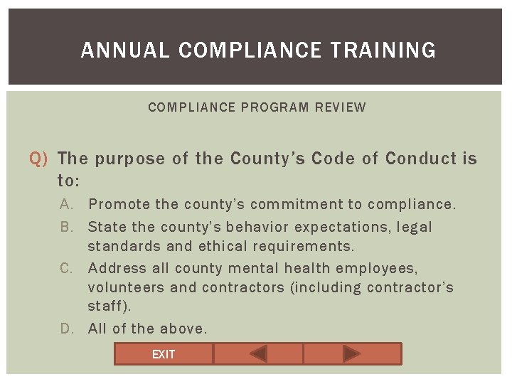 ANNUAL COMPLIANCE TRAINING COMPLIANCE PROGRAM REVIEW Q) The purpose of the County’s Code of