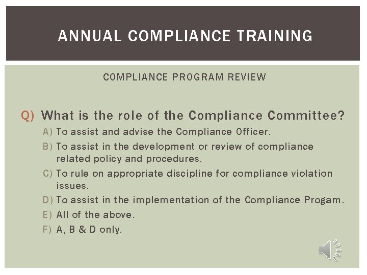 ANNUAL COMPLIANCE TRAINING COMPLIANCE PROGRAM REVIEW Q) What is the role of the Compliance
