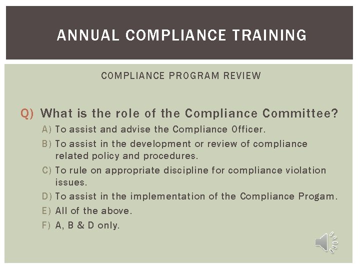 ANNUAL COMPLIANCE TRAINING COMPLIANCE PROGRAM REVIEW Q) What is the role of the Compliance