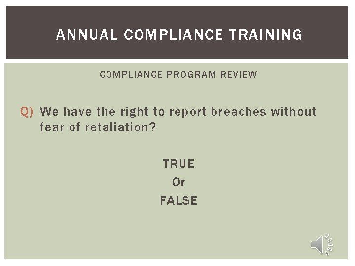 ANNUAL COMPLIANCE TRAINING COMPLIANCE PROGRAM REVIEW Q) We have the right to report breaches