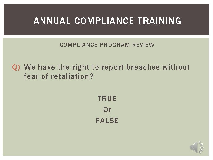 ANNUAL COMPLIANCE TRAINING COMPLIANCE PROGRAM REVIEW Q) We have the right to report breaches