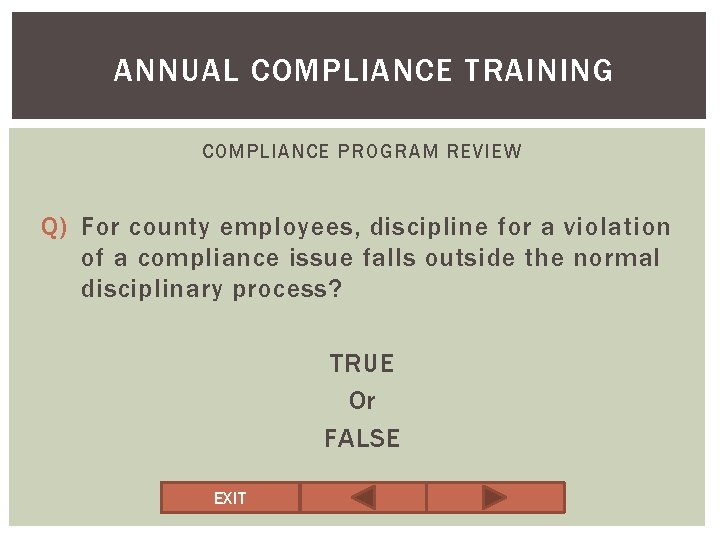 ANNUAL COMPLIANCE TRAINING COMPLIANCE PROGRAM REVIEW Q) For county employees, discipline for a violation