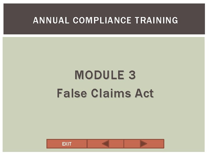 ANNUAL COMPLIANCE TRAINING MODULE 3 False Claims Act EXIT 