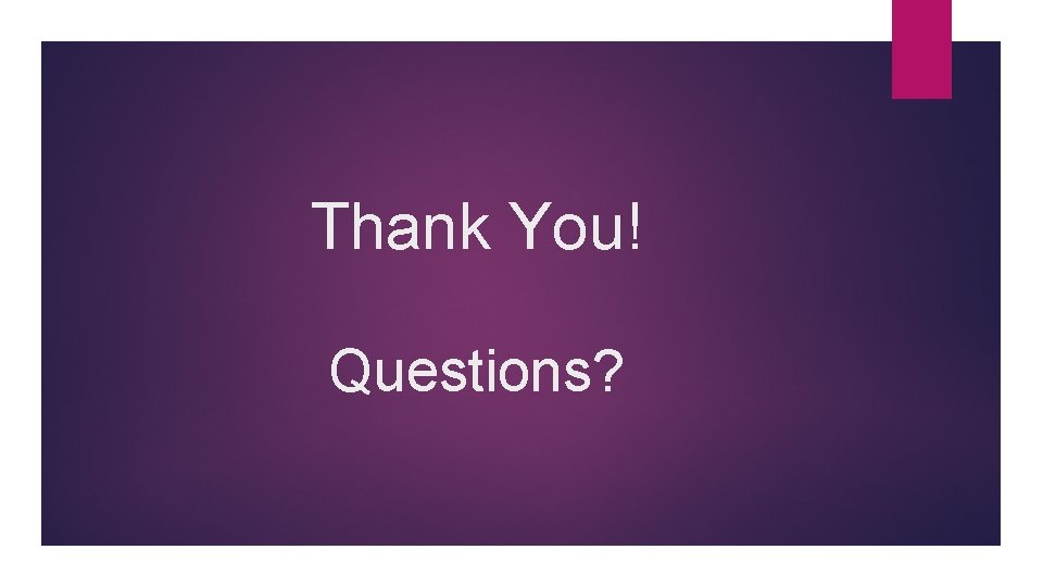 Thank You! Questions? 