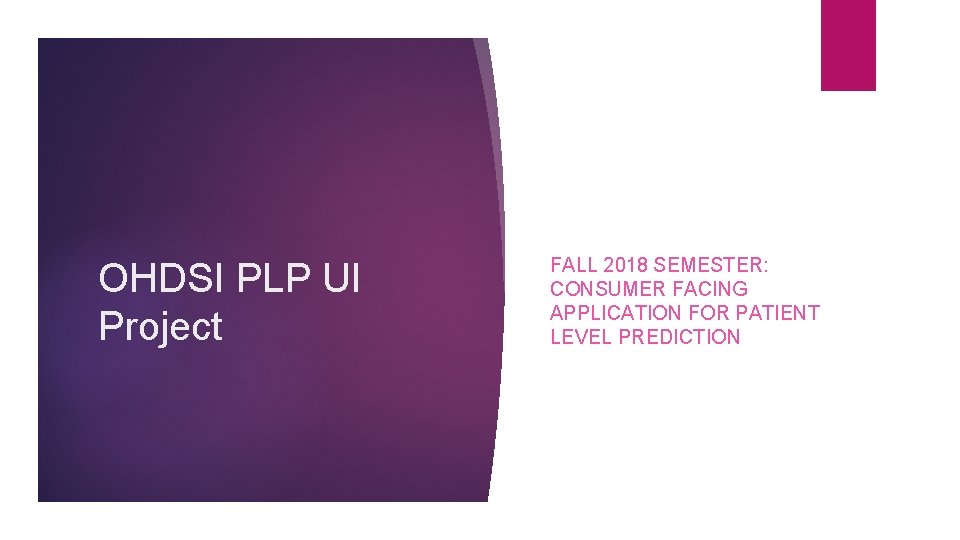 OHDSI PLP UI Project FALL 2018 SEMESTER: CONSUMER FACING APPLICATION FOR PATIENT LEVEL PREDICTION