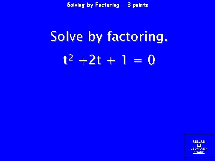 Solving by Factoring - 3 points Solve by factoring. 2 t +2 t + Solving by Factoring - 3 points Solve by factoring. 2 t +2 t +