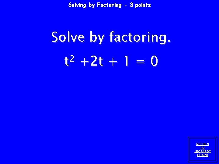 Solving by Factoring - 3 points Solve by factoring. 2 t +2 t +