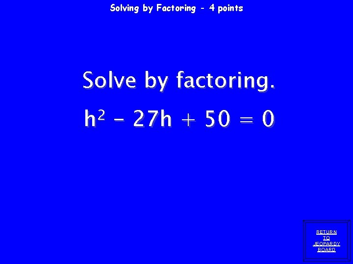 Solving by Factoring - 4 points Solve by factoring. h 2 - 27 h Solving by Factoring - 4 points Solve by factoring. h 2 - 27 h