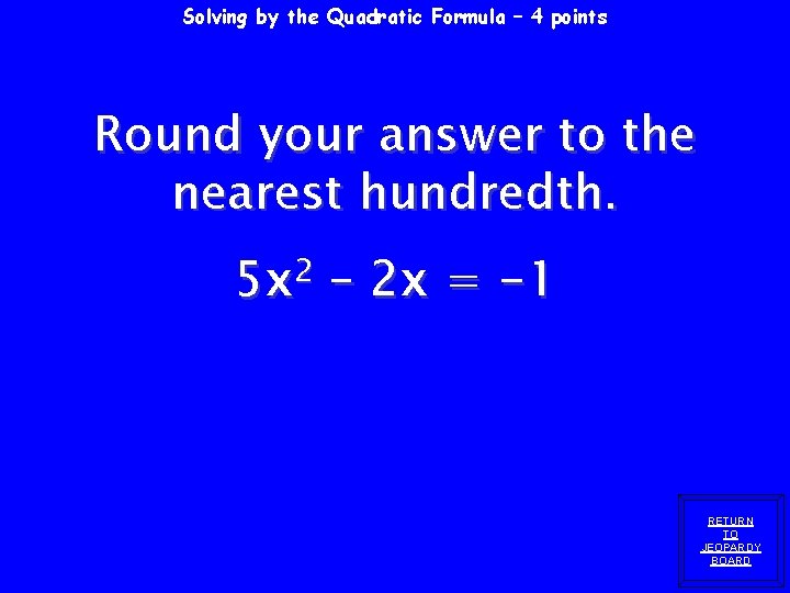 Solving by the Quadratic Formula – 4 points Round your answer to the nearest Solving by the Quadratic Formula – 4 points Round your answer to the nearest