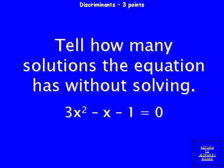 Discriminants – 3 points Tell how many solutions the equation has without solving. 2 Discriminants – 3 points Tell how many solutions the equation has without solving. 2