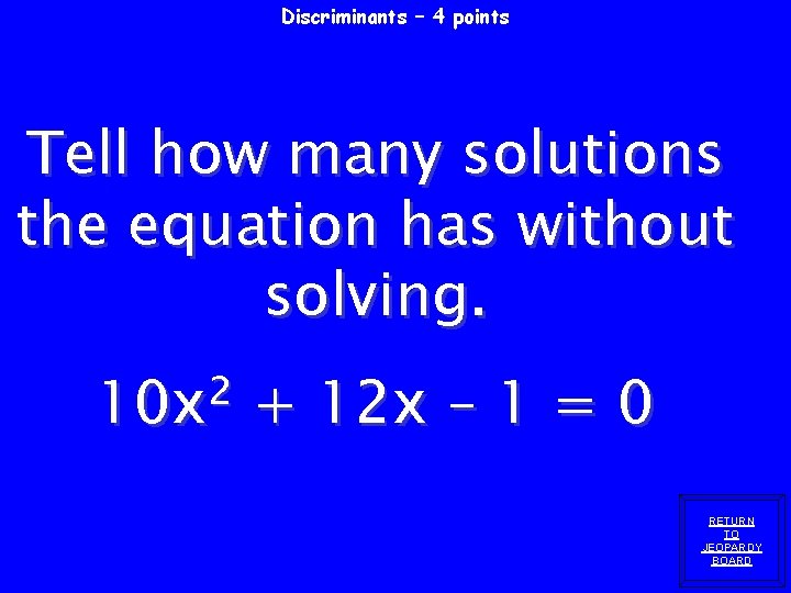 Discriminants – 4 points Tell how many solutions the equation has without solving. 2 Discriminants – 4 points Tell how many solutions the equation has without solving. 2