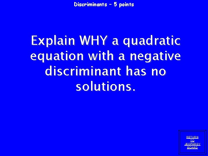 Discriminants – 5 points Explain WHY a quadratic equation with a negative discriminant has Discriminants – 5 points Explain WHY a quadratic equation with a negative discriminant has