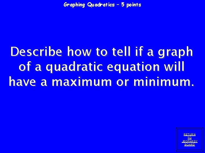 Graphing Quadratics – 5 points Describe how to tell if a graph of a
