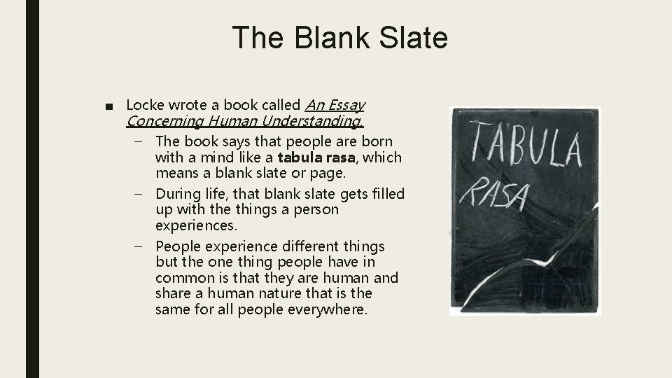 The Blank Slate ■ Locke wrote a book called An Essay Concerning Human Understanding.