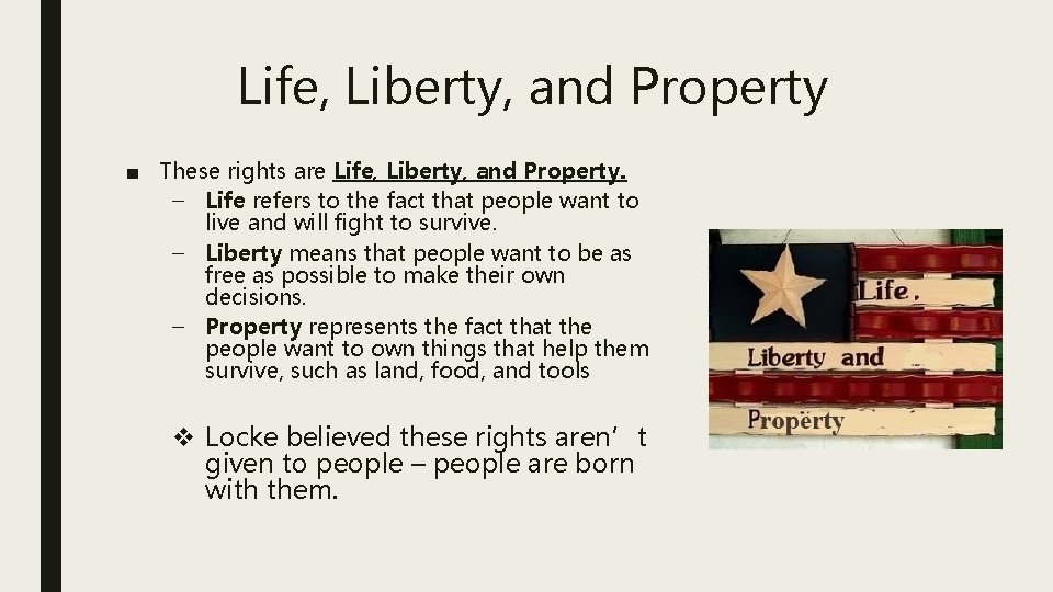 Life, Liberty, and Property ■ These rights are Life, Liberty, and Property. – Life