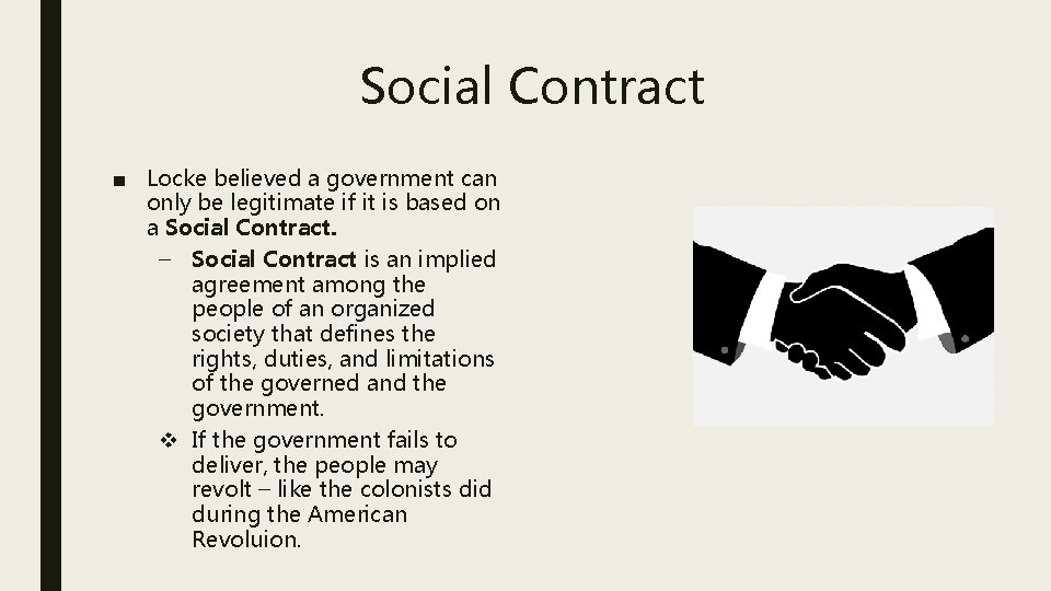 Social Contract ■ Locke believed a government can only be legitimate if it is