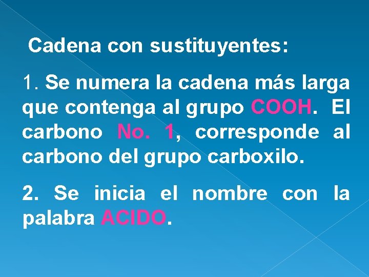 Cadena con sustituyentes: 1. Se numera la cadena más larga que contenga al grupo