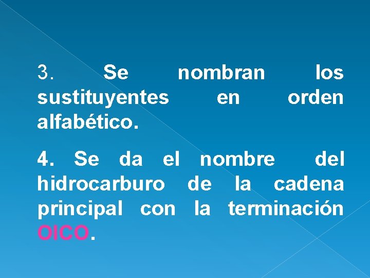 3. Se nombran sustituyentes en alfabético. los orden 4. Se da el nombre del