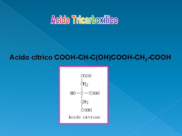 Acido cítrico COOH-CH-C(OH)COOH-CH 2 -COOH 