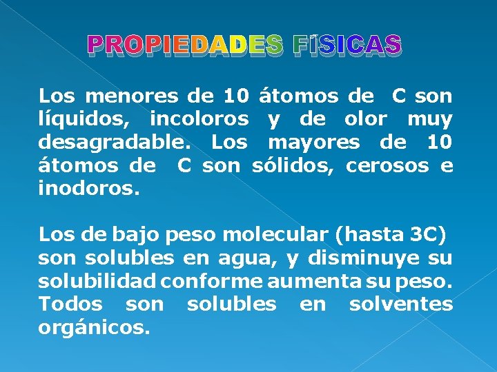 PROPIEDADES FÍSICAS Los menores de 10 átomos de C son líquidos, incoloros y de