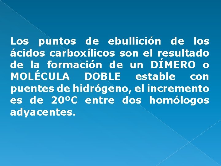 Los puntos de ebullición de los ácidos carboxílicos son el resultado de la formación