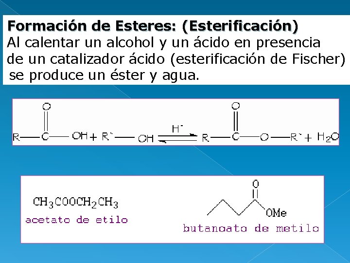 Formación de Esteres: (Esterificación) Al calentar un alcohol y un ácido en presencia de