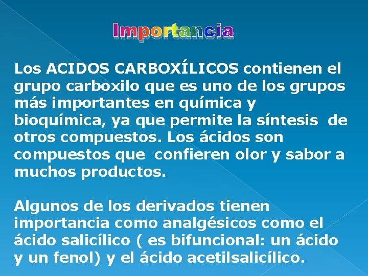 Importancia Los ACIDOS CARBOXÍLICOS contienen el grupo carboxilo que es uno de los grupos