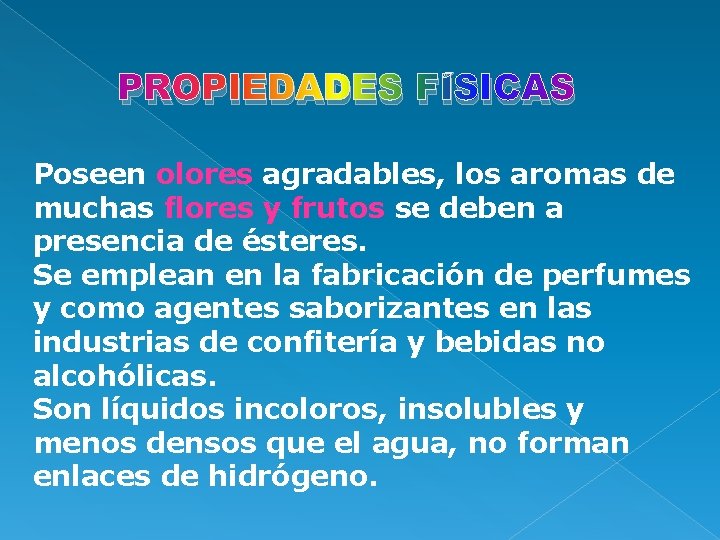 PROPIEDADES FÍSICAS Poseen olores agradables, los aromas de muchas flores y frutos se deben