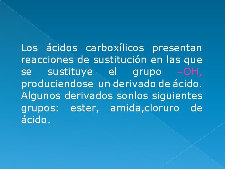 Los ácidos carboxílicos presentan reacciones de sustitución en las que se sustituye el grupo