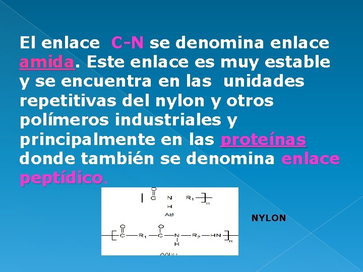 El enlace C-N se denomina enlace amida Este enlace es muy estable y se