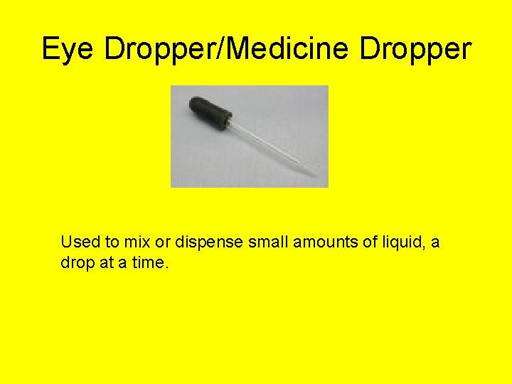 Eye Dropper/Medicine Dropper Used to mix or dispense small amounts of liquid, a drop