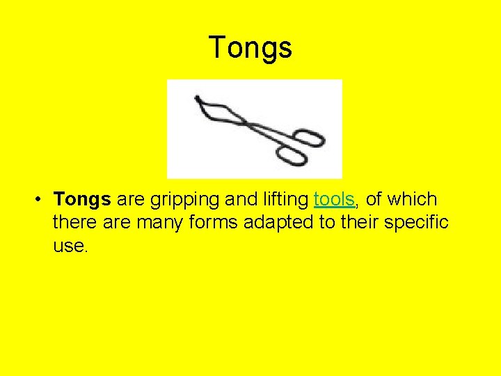Tongs • Tongs are gripping and lifting tools, of which there are many forms