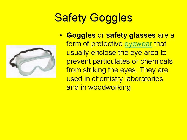 Safety Goggles • Goggles or safety glasses are a form of protective eyewear that