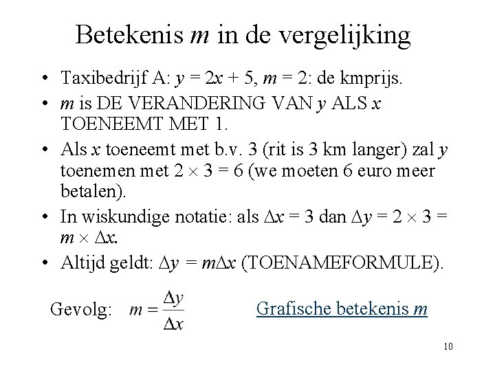 Betekenis m in de vergelijking • Taxibedrijf A: y = 2 x + 5,