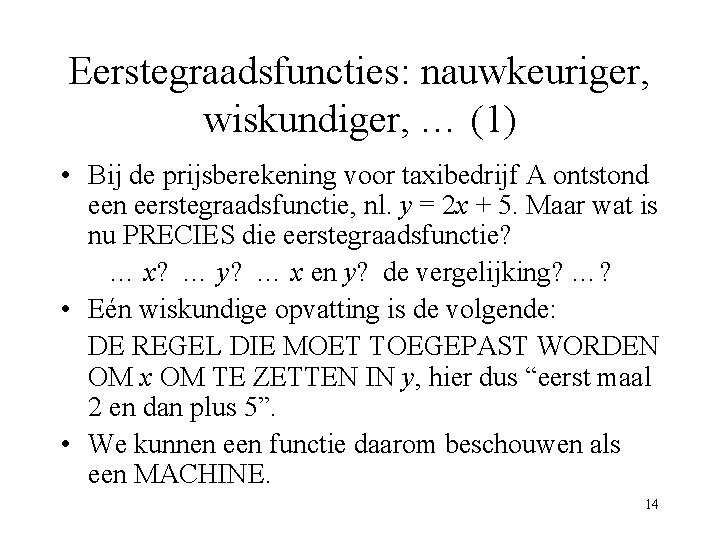 Eerstegraadsfuncties: nauwkeuriger, wiskundiger, … (1) • Bij de prijsberekening voor taxibedrijf A ontstond een