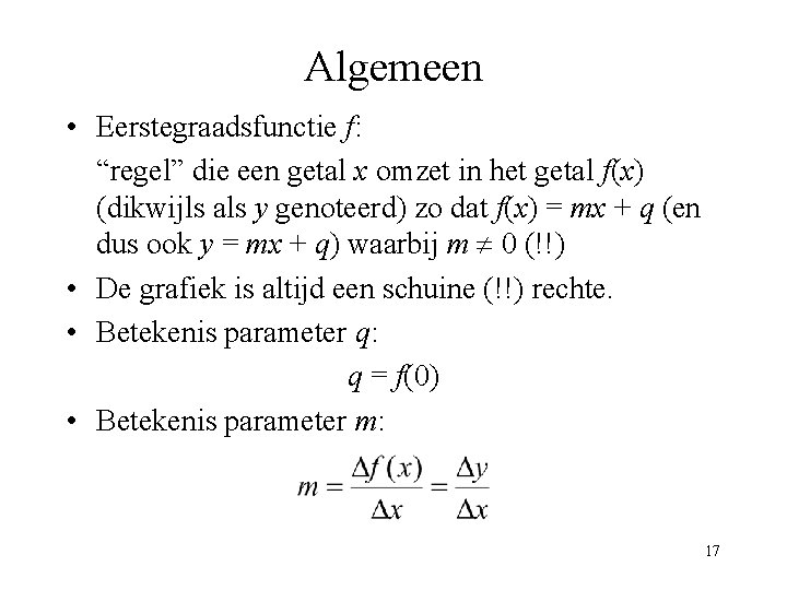 Algemeen • Eerstegraadsfunctie f: “regel” die een getal x omzet in het getal f(x)