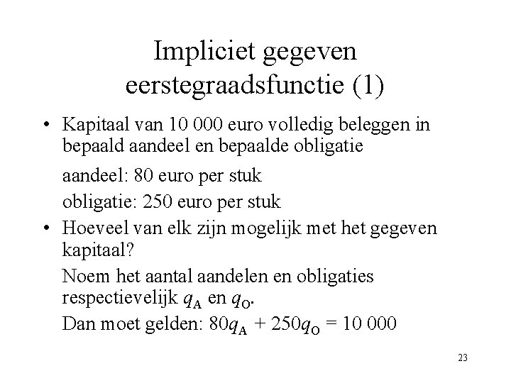 Impliciet gegeven eerstegraadsfunctie (1) • Kapitaal van 10 000 euro volledig beleggen in bepaald