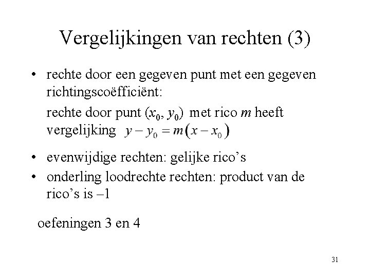 Vergelijkingen van rechten (3) • rechte door een gegeven punt met een gegeven richtingscoëfficiënt: