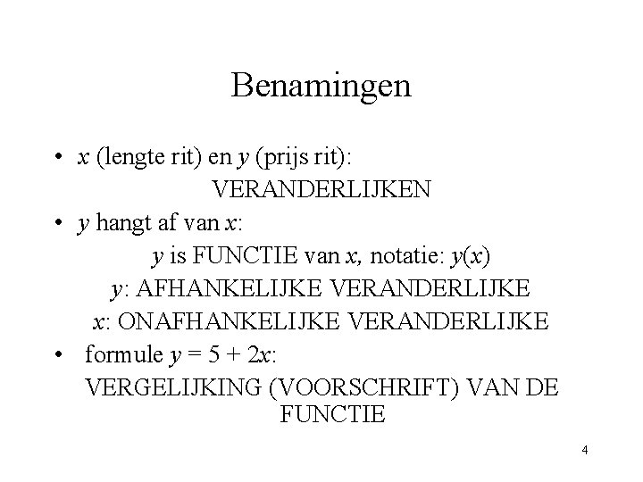 Benamingen • x (lengte rit) en y (prijs rit): VERANDERLIJKEN • y hangt af
