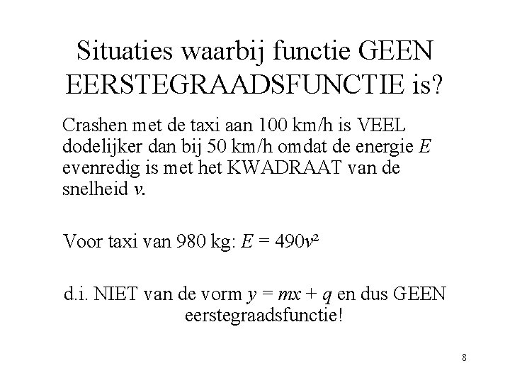 Situaties waarbij functie GEEN EERSTEGRAADSFUNCTIE is? Crashen met de taxi aan 100 km/h is