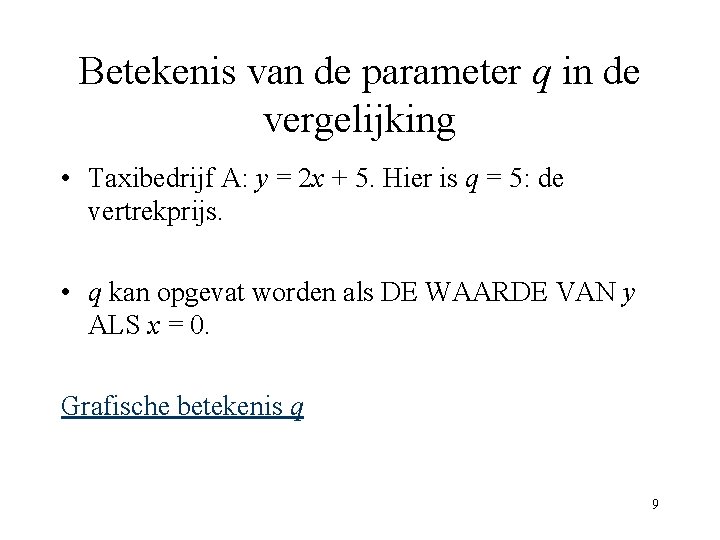 Betekenis van de parameter q in de vergelijking • Taxibedrijf A: y = 2