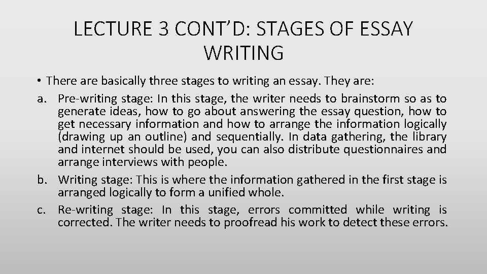 LECTURE 3 CONT’D: STAGES OF ESSAY WRITING • There are basically three stages to