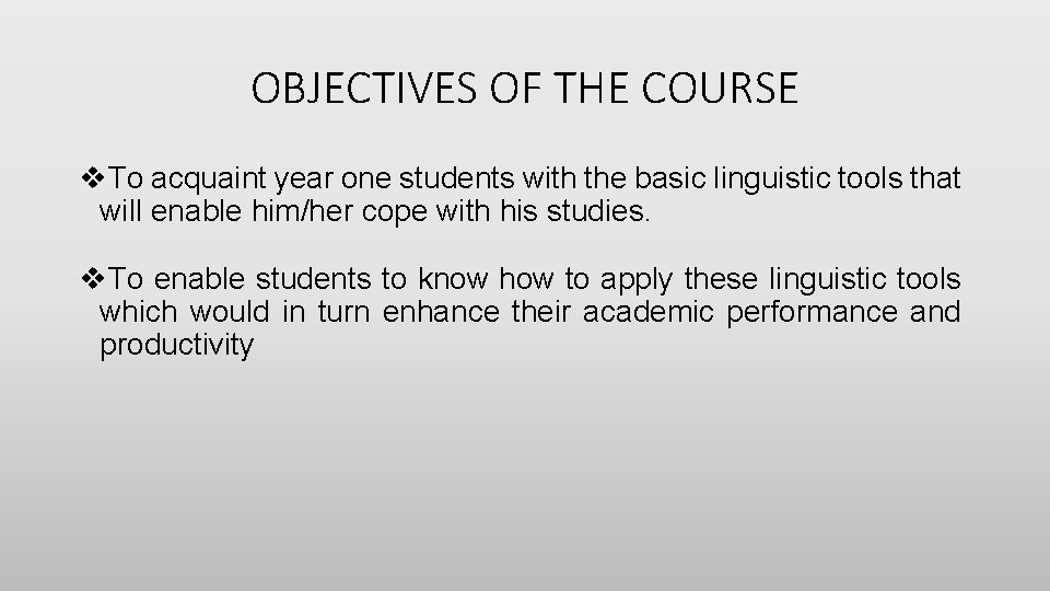 OBJECTIVES OF THE COURSE v. To acquaint year one students with the basic linguistic