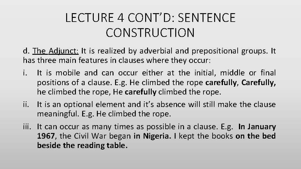 LECTURE 4 CONT’D: SENTENCE CONSTRUCTION d. The Adjunct: It is realized by adverbial and